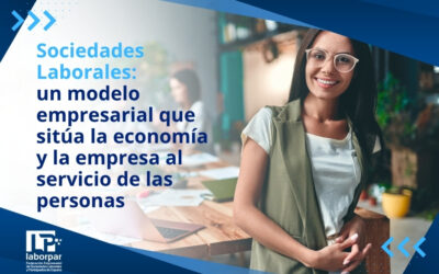 Las Sociedades Laborales: un modelo empresarial que sitúa la economía y la empresa al servicio de las personas